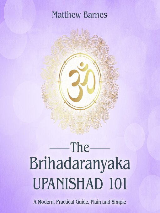 Title details for The Brihadaranyaka Upanishad 101 by Matthew Barnes - Wait list